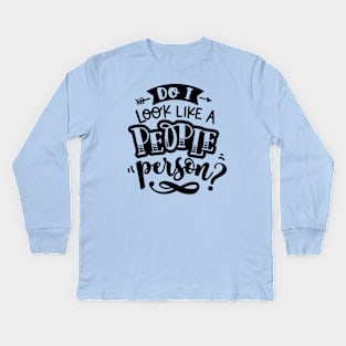 Do I Look Like A People Person? Kids Long Sleeve T-Shirt